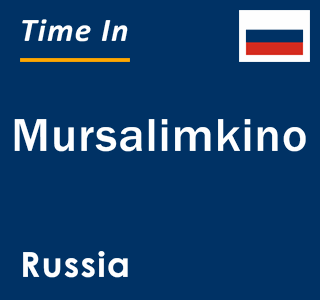 Current local time in Mursalimkino, Russia