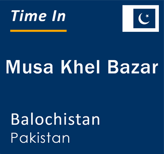 Current local time in Musa Khel Bazar, Balochistan, Pakistan