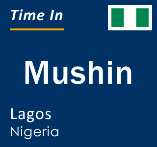 Current local time in Mushin, Lagos, Nigeria