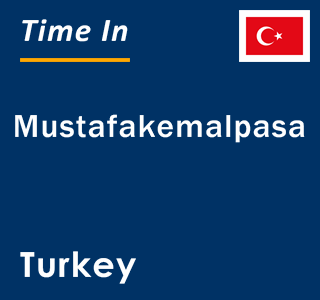 Current local time in Mustafakemalpasa, Turkey