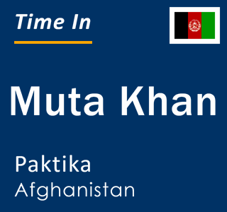 Current local time in Muta Khan, Paktika, Afghanistan