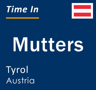 Current local time in Mutters, Tyrol, Austria