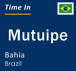 Current local time in Mutuipe, Bahia, Brazil