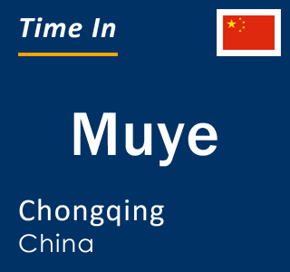 Current local time in Muye, Chongqing, China