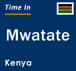 Current local time in Mwatate, Kenya