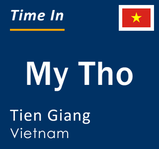 Current local time in My Tho, Tien Giang, Vietnam