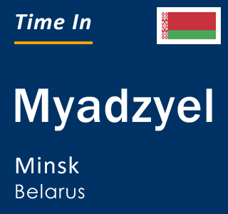 Current local time in Myadzyel, Minsk, Belarus