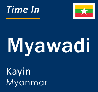 Current local time in Myawadi, Kayin, Myanmar