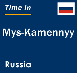 Current local time in Mys-Kamennyy, Russia