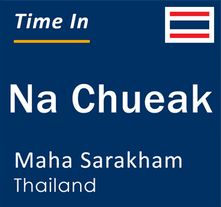 Current local time in Na Chueak, Maha Sarakham, Thailand