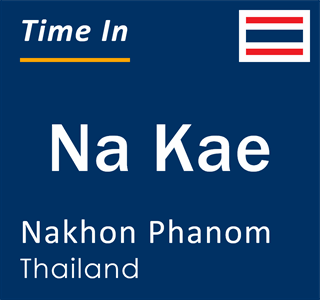 Current local time in Na Kae, Nakhon Phanom, Thailand