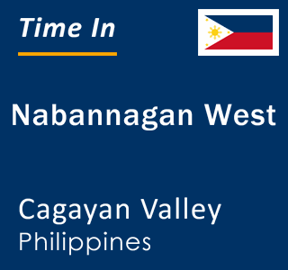 Current local time in Nabannagan West, Cagayan Valley, Philippines