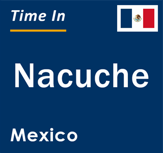 Current local time in Nacuche, Mexico