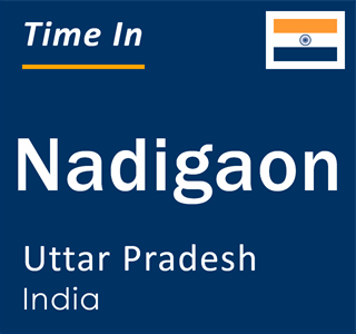 Current local time in Nadigaon, Uttar Pradesh, India