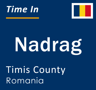 Current local time in Nadrag, Timis County, Romania