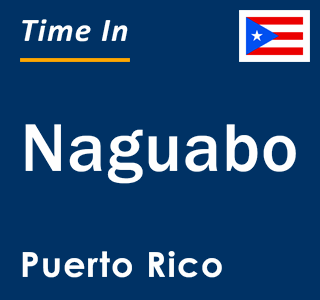 Current local time in Naguabo, Puerto Rico