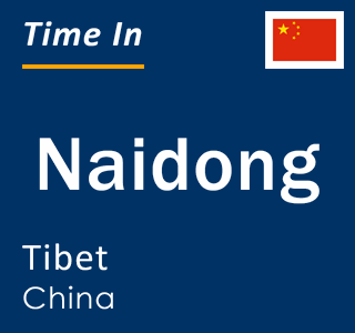 Current local time in Naidong, Tibet, China