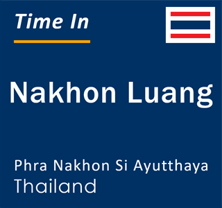 Current local time in Nakhon Luang, Phra Nakhon Si Ayutthaya, Thailand