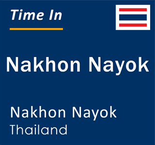 Current local time in Nakhon Nayok, Nakhon Nayok, Thailand