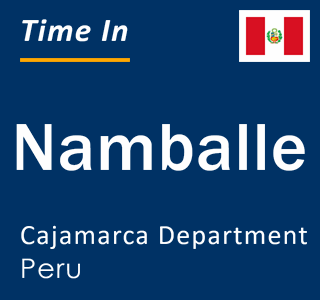 Current local time in Namballe, Cajamarca Department, Peru