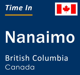 Current local time in Nanaimo, British Columbia, Canada