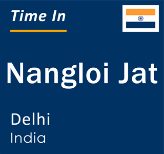 Current local time in Nangloi Jat, Delhi, India