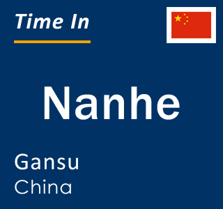 Current local time in Nanhe, Gansu, China