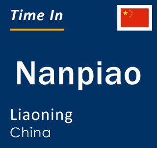 Current local time in Nanpiao, Liaoning, China