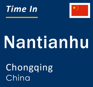 Current local time in Nantianhu, Chongqing, China