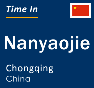 Current local time in Nanyaojie, Chongqing, China