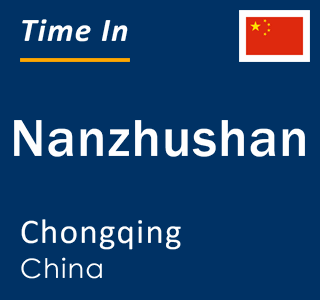 Current local time in Nanzhushan, Chongqing, China