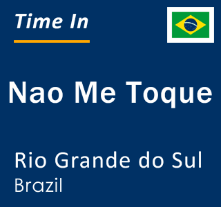 Current local time in Nao Me Toque, Rio Grande do Sul, Brazil