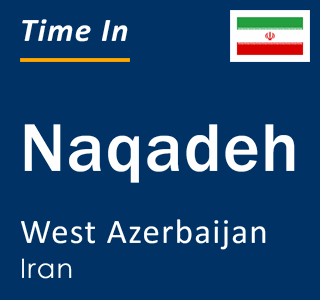 Current local time in Naqadeh, West Azerbaijan, Iran