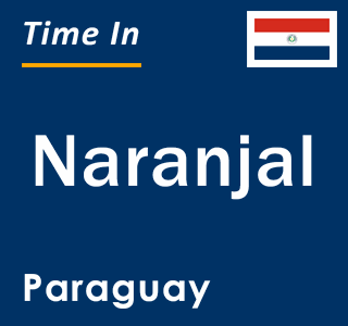 Current local time in Naranjal, Paraguay