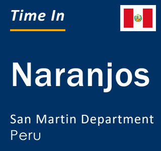 Current local time in Naranjos, San Martin Department, Peru