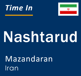 Current local time in Nashtarud, Mazandaran, Iran