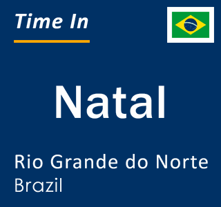 Current local time in Natal, Rio Grande do Norte, Brazil