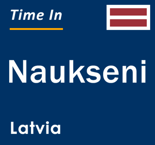 Current local time in Naukseni, Latvia