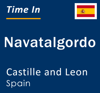 Current local time in Navatalgordo, Castille and Leon, Spain