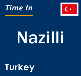 Current local time in Nazilli, Turkey