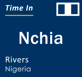 Current local time in Nchia, Rivers, Nigeria