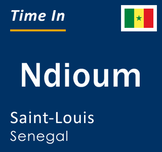 Current local time in Ndioum, Saint-Louis, Senegal