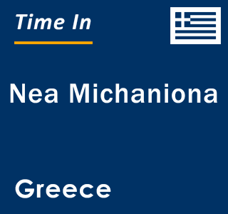 Current local time in Nea Michaniona, Greece