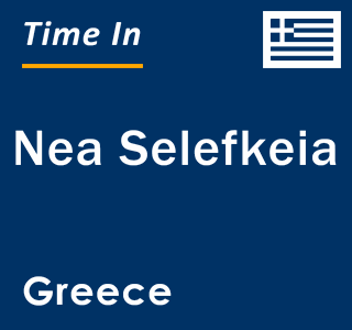 Current local time in Nea Selefkeia, Greece