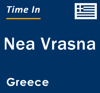 Current local time in Nea Vrasna, Greece