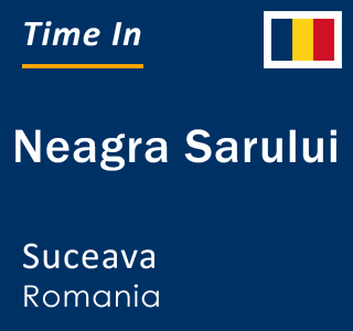 Current local time in Neagra Sarului, Suceava, Romania