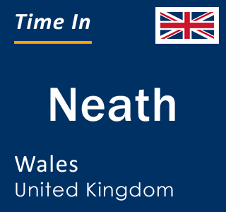 Current local time in Neath, Wales, United Kingdom