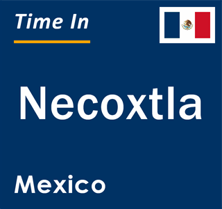 Current local time in Necoxtla, Mexico