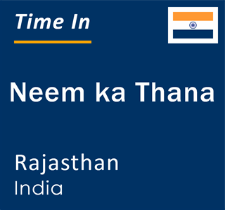 Current local time in Neem ka Thana, Rajasthan, India