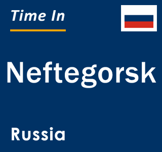 Current local time in Neftegorsk, Russia